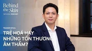Trẻ hoá hay những tổn thương âm thầm? | Behind The Skin EP 4 - Teaser #3