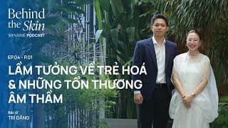 Lầm tưởng về trẻ hoá & những tổn thương âm thầm | Behind The Skin EP 4 - Part #1